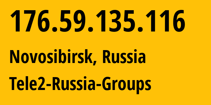 IP address 176.59.135.116 (Novosibirsk, Novosibirsk Oblast, Russia) get location, coordinates on map, ISP provider AS41330 Tele2-Russia-Groups // who is provider of ip address 176.59.135.116, whose IP address