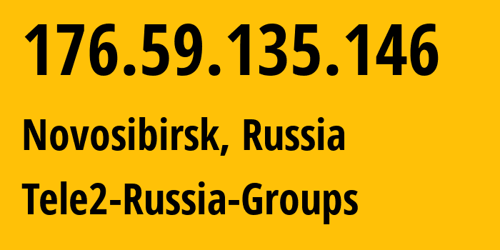 IP address 176.59.135.146 (Novosibirsk, Novosibirsk Oblast, Russia) get location, coordinates on map, ISP provider AS41330 Tele2-Russia-Groups // who is provider of ip address 176.59.135.146, whose IP address