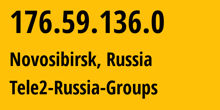 IP address 176.59.136.0 (Novosibirsk, Novosibirsk Oblast, Russia) get location, coordinates on map, ISP provider AS41330 Tele2-Russia-Groups // who is provider of ip address 176.59.136.0, whose IP address