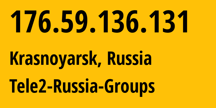 IP-адрес 176.59.136.131 (Красноярск, Красноярский Край, Россия) определить местоположение, координаты на карте, ISP провайдер AS41330 Tele2-Russia-Groups // кто провайдер айпи-адреса 176.59.136.131