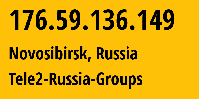 IP address 176.59.136.149 (Novosibirsk, Novosibirsk Oblast, Russia) get location, coordinates on map, ISP provider AS41330 Tele2-Russia-Groups // who is provider of ip address 176.59.136.149, whose IP address