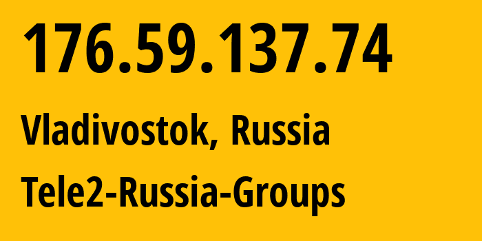 IP-адрес 176.59.137.74 (Владивосток, Приморский Край, Россия) определить местоположение, координаты на карте, ISP провайдер AS41330 Tele2-Russia-Groups // кто провайдер айпи-адреса 176.59.137.74