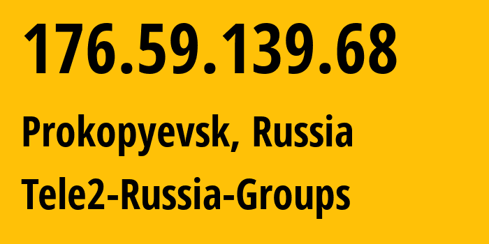 IP-адрес 176.59.139.68 (Прокопьевск, Кузба́сс, Россия) определить местоположение, координаты на карте, ISP провайдер AS41330 Tele2-Russia-Groups // кто провайдер айпи-адреса 176.59.139.68