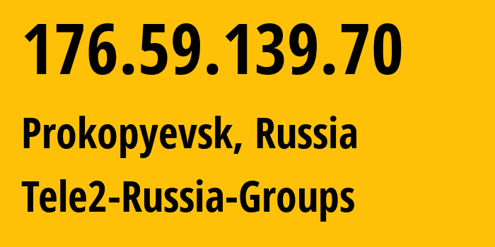 IP address 176.59.139.70 (Prokopyevsk, Kemerovo Oblast, Russia) get location, coordinates on map, ISP provider AS41330 Tele2-Russia-Groups // who is provider of ip address 176.59.139.70, whose IP address