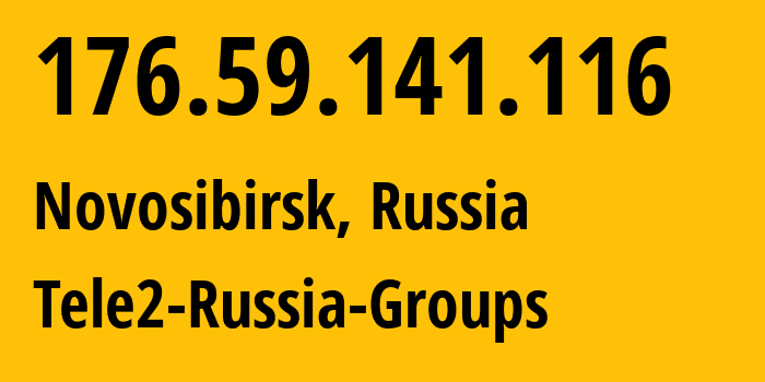 IP address 176.59.141.116 (Novosibirsk, Novosibirsk Oblast, Russia) get location, coordinates on map, ISP provider AS41330 Tele2-Russia-Groups // who is provider of ip address 176.59.141.116, whose IP address