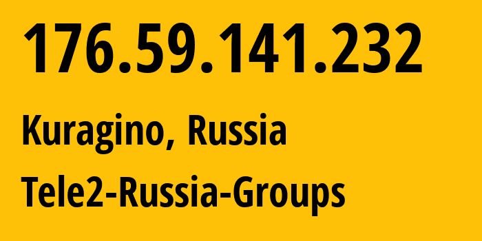 IP-адрес 176.59.141.232 (Курагино, Красноярский Край, Россия) определить местоположение, координаты на карте, ISP провайдер AS41330 Tele2-Russia-Groups // кто провайдер айпи-адреса 176.59.141.232