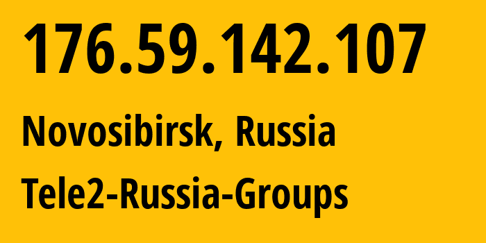 IP address 176.59.142.107 (Novosibirsk, Novosibirsk Oblast, Russia) get location, coordinates on map, ISP provider AS41330 Tele2-Russia-Groups // who is provider of ip address 176.59.142.107, whose IP address