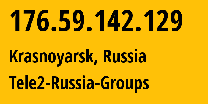 IP address 176.59.142.129 (Krasnoyarsk, Krasnoyarsk Krai, Russia) get location, coordinates on map, ISP provider AS41330 Tele2-Russia-Groups // who is provider of ip address 176.59.142.129, whose IP address