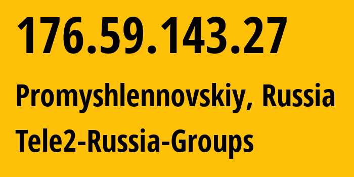 IP address 176.59.143.27 (Promyshlennovskiy, Kemerovo Oblast, Russia) get location, coordinates on map, ISP provider AS41330 Tele2-Russia-Groups // who is provider of ip address 176.59.143.27, whose IP address