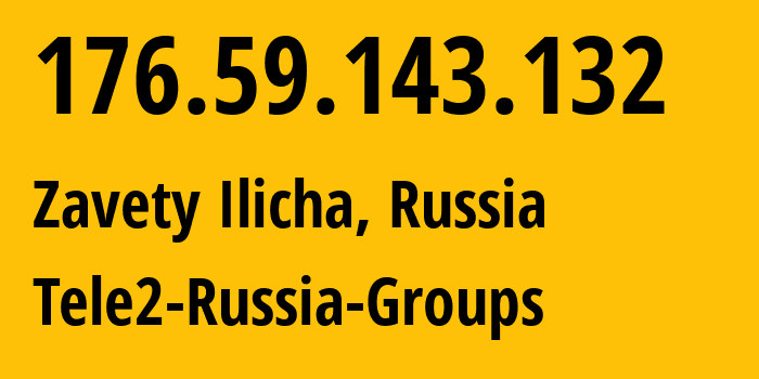 IP address 176.59.143.132 (Zavety Ilicha, Khabarovsk, Russia) get location, coordinates on map, ISP provider AS41330 Tele2-Russia-Groups // who is provider of ip address 176.59.143.132, whose IP address