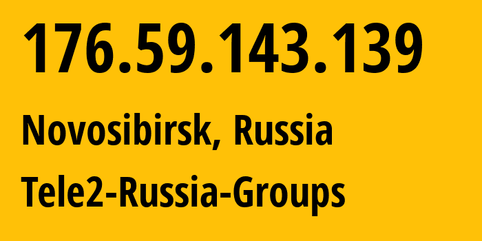 IP-адрес 176.59.143.139 (Новосибирск, Новосибирская Область, Россия) определить местоположение, координаты на карте, ISP провайдер AS41330 Tele2-Russia-Groups // кто провайдер айпи-адреса 176.59.143.139