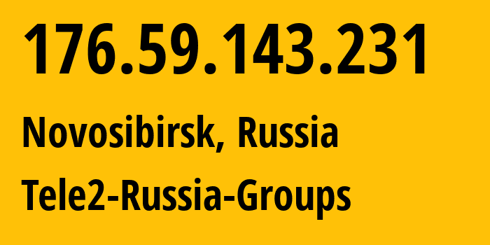 IP-адрес 176.59.143.231 (Новосибирск, Новосибирская область, Россия) определить местоположение, координаты на карте, ISP провайдер AS41330 Tele2-Russia-Groups // кто провайдер айпи-адреса 176.59.143.231