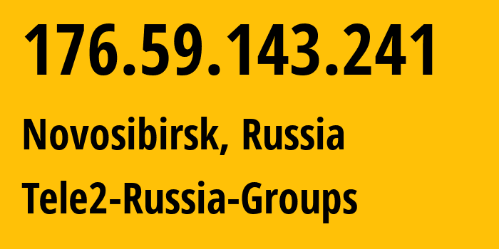 IP address 176.59.143.241 (Novosibirsk, Novosibirsk Oblast, Russia) get location, coordinates on map, ISP provider AS41330 Tele2-Russia-Groups // who is provider of ip address 176.59.143.241, whose IP address