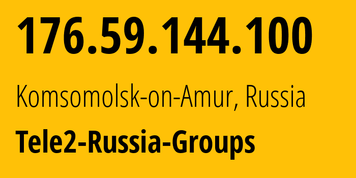 IP address 176.59.144.100 (Komsomolsk-on-Amur, Khabarovsk, Russia) get location, coordinates on map, ISP provider AS41330 Tele2-Russia-Groups // who is provider of ip address 176.59.144.100, whose IP address