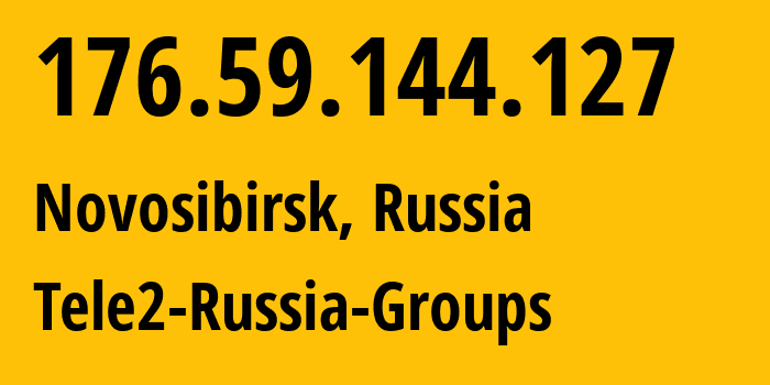IP address 176.59.144.127 (Novosibirsk, Novosibirsk Oblast, Russia) get location, coordinates on map, ISP provider AS41330 Tele2-Russia-Groups // who is provider of ip address 176.59.144.127, whose IP address