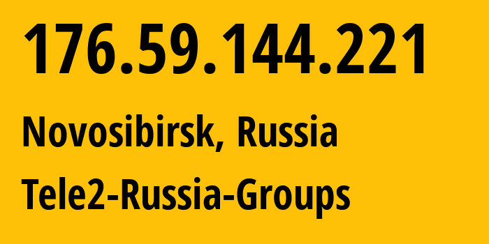 IP address 176.59.144.221 (Novosibirsk, Novosibirsk Oblast, Russia) get location, coordinates on map, ISP provider AS41330 Tele2-Russia-Groups // who is provider of ip address 176.59.144.221, whose IP address