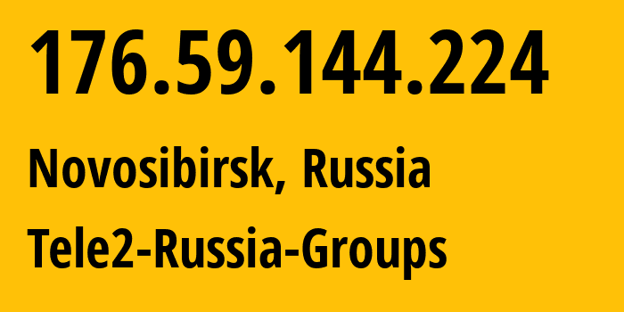 IP address 176.59.144.224 (Novosibirsk, Novosibirsk Oblast, Russia) get location, coordinates on map, ISP provider AS41330 Tele2-Russia-Groups // who is provider of ip address 176.59.144.224, whose IP address