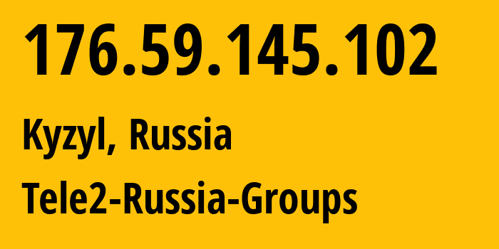 IP-адрес 176.59.145.102 (Кызыл, Тува, Россия) определить местоположение, координаты на карте, ISP провайдер AS41330 Tele2-Russia-Groups // кто провайдер айпи-адреса 176.59.145.102