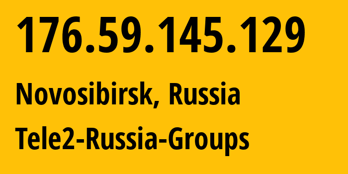 IP-адрес 176.59.145.129 (Новосибирск, Новосибирская Область, Россия) определить местоположение, координаты на карте, ISP провайдер AS41330 Tele2-Russia-Groups // кто провайдер айпи-адреса 176.59.145.129