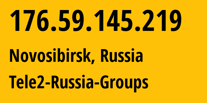 IP address 176.59.145.219 (Novosibirsk, Novosibirsk Oblast, Russia) get location, coordinates on map, ISP provider AS41330 Tele2-Russia-Groups // who is provider of ip address 176.59.145.219, whose IP address