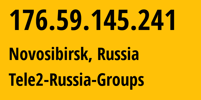 IP address 176.59.145.241 (Novosibirsk, Novosibirsk Oblast, Russia) get location, coordinates on map, ISP provider AS41330 Tele2-Russia-Groups // who is provider of ip address 176.59.145.241, whose IP address