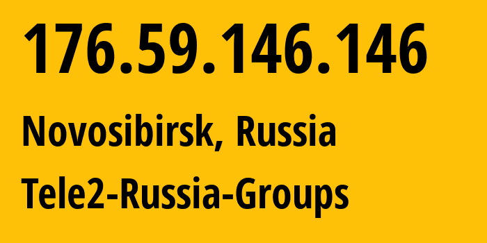 IP address 176.59.146.146 (Novosibirsk, Novosibirsk Oblast, Russia) get location, coordinates on map, ISP provider AS41330 Tele2-Russia-Groups // who is provider of ip address 176.59.146.146, whose IP address