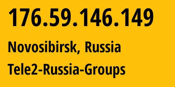 IP address 176.59.146.149 (Novosibirsk, Novosibirsk Oblast, Russia) get location, coordinates on map, ISP provider AS41330 Tele2-Russia-Groups // who is provider of ip address 176.59.146.149, whose IP address