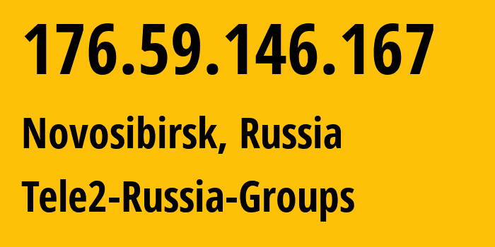 IP address 176.59.146.167 (Novosibirsk, Novosibirsk Oblast, Russia) get location, coordinates on map, ISP provider AS41330 Tele2-Russia-Groups // who is provider of ip address 176.59.146.167, whose IP address