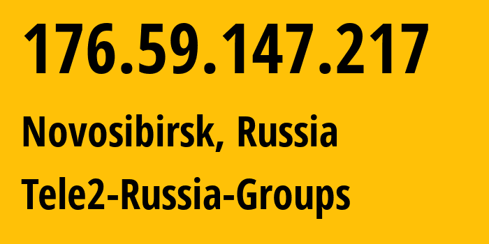 IP address 176.59.147.217 (Novosibirsk, Novosibirsk Oblast, Russia) get location, coordinates on map, ISP provider AS41330 Tele2-Russia-Groups // who is provider of ip address 176.59.147.217, whose IP address