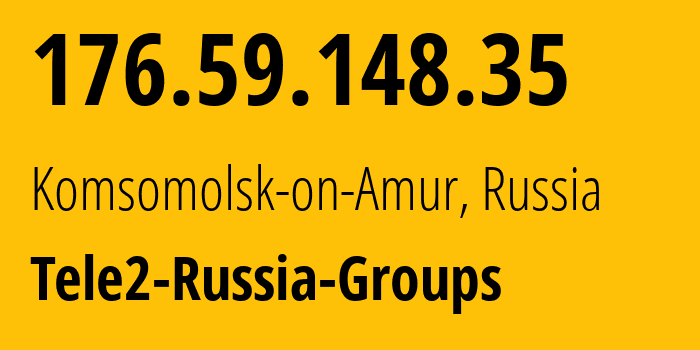 IP address 176.59.148.35 (Komsomolsk-on-Amur, Khabarovsk, Russia) get location, coordinates on map, ISP provider AS41330 Tele2-Russia-Groups // who is provider of ip address 176.59.148.35, whose IP address