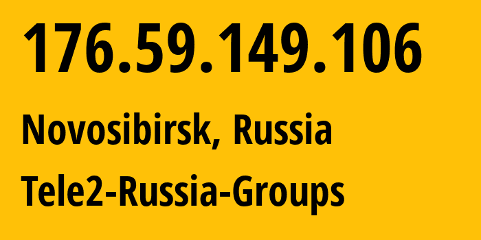 IP-адрес 176.59.149.106 (Новосибирск, Новосибирская Область, Россия) определить местоположение, координаты на карте, ISP провайдер AS41330 Tele2-Russia-Groups // кто провайдер айпи-адреса 176.59.149.106