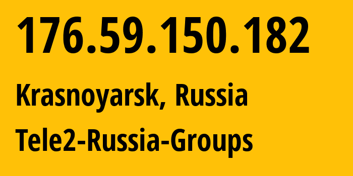 IP address 176.59.150.182 (Krasnoyarsk, Krasnoyarsk Krai, Russia) get location, coordinates on map, ISP provider AS41330 Tele2-Russia-Groups // who is provider of ip address 176.59.150.182, whose IP address