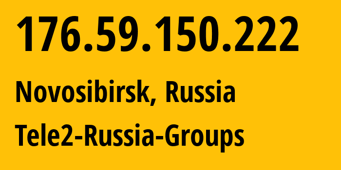 IP address 176.59.150.222 (Novosibirsk, Novosibirsk Oblast, Russia) get location, coordinates on map, ISP provider AS41330 Tele2-Russia-Groups // who is provider of ip address 176.59.150.222, whose IP address