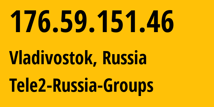 IP-адрес 176.59.151.46 (Владивосток, Приморский Край, Россия) определить местоположение, координаты на карте, ISP провайдер AS41330 Tele2-Russia-Groups // кто провайдер айпи-адреса 176.59.151.46