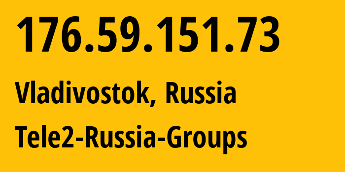 IP-адрес 176.59.151.73 (Владивосток, Приморский Край, Россия) определить местоположение, координаты на карте, ISP провайдер AS41330 Tele2-Russia-Groups // кто провайдер айпи-адреса 176.59.151.73