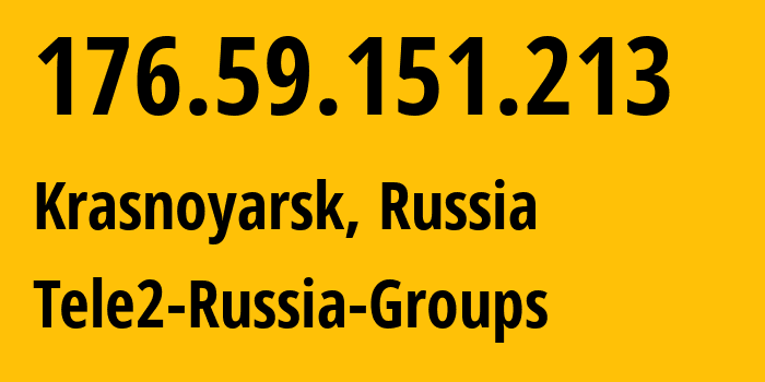 IP address 176.59.151.213 (Krasnoyarsk, Krasnoyarsk Krai, Russia) get location, coordinates on map, ISP provider AS41330 Tele2-Russia-Groups // who is provider of ip address 176.59.151.213, whose IP address