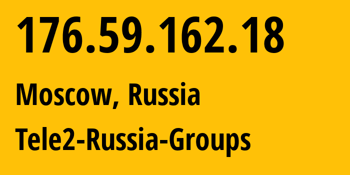 IP-адрес 176.59.162.18 (Москва, Москва, Россия) определить местоположение, координаты на карте, ISP провайдер AS12958 Tele2-Russia-Groups // кто провайдер айпи-адреса 176.59.162.18