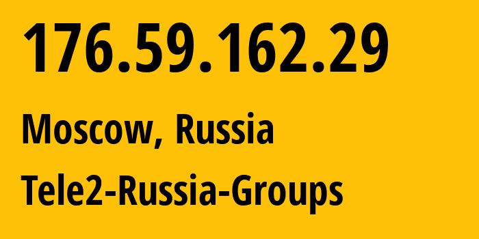 IP address 176.59.162.29 (Moscow, Moscow, Russia) get location, coordinates on map, ISP provider AS12958 Tele2-Russia-Groups // who is provider of ip address 176.59.162.29, whose IP address