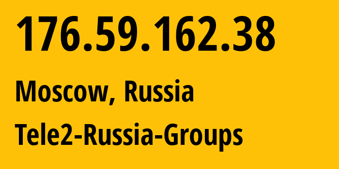 IP-адрес 176.59.162.38 (Москва, Москва, Россия) определить местоположение, координаты на карте, ISP провайдер AS12958 Tele2-Russia-Groups // кто провайдер айпи-адреса 176.59.162.38