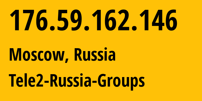 IP-адрес 176.59.162.146 (Москва, Москва, Россия) определить местоположение, координаты на карте, ISP провайдер AS12958 Tele2-Russia-Groups // кто провайдер айпи-адреса 176.59.162.146