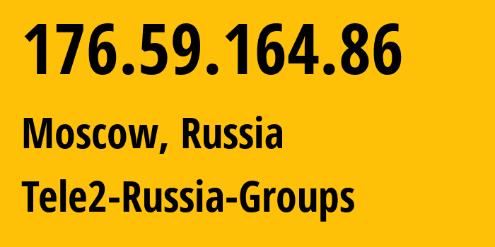 IP address 176.59.164.86 (Moscow, Moscow, Russia) get location, coordinates on map, ISP provider AS12958 Tele2-Russia-Groups // who is provider of ip address 176.59.164.86, whose IP address