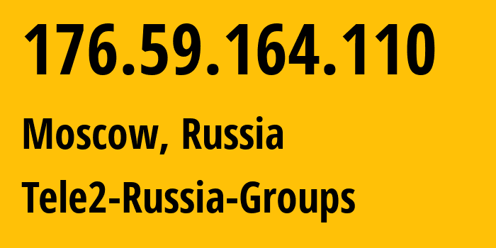 IP address 176.59.164.110 (Moscow, Moscow, Russia) get location, coordinates on map, ISP provider AS12958 Tele2-Russia-Groups // who is provider of ip address 176.59.164.110, whose IP address