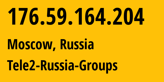 IP address 176.59.164.204 (Moscow, Moscow, Russia) get location, coordinates on map, ISP provider AS12958 Tele2-Russia-Groups // who is provider of ip address 176.59.164.204, whose IP address