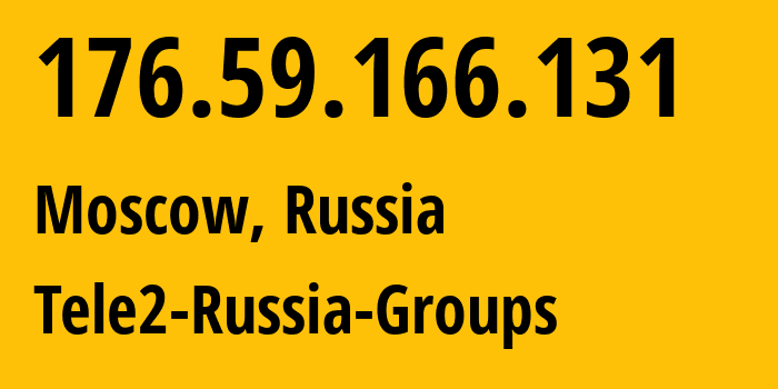 IP address 176.59.166.131 (Moscow, Moscow, Russia) get location, coordinates on map, ISP provider AS12958 Tele2-Russia-Groups // who is provider of ip address 176.59.166.131, whose IP address