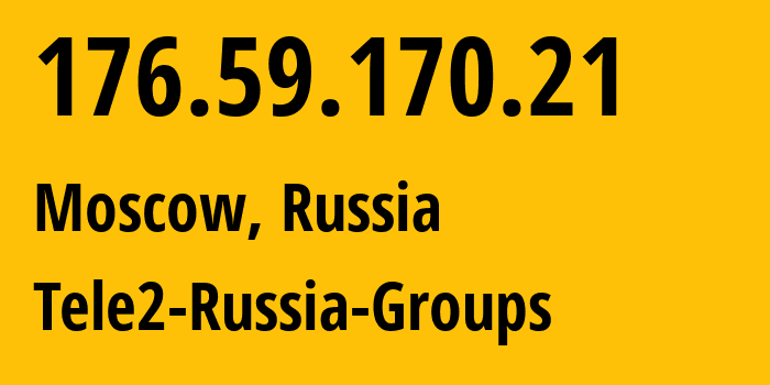 IP address 176.59.170.21 (Moscow, Moscow, Russia) get location, coordinates on map, ISP provider AS12958 Tele2-Russia-Groups // who is provider of ip address 176.59.170.21, whose IP address