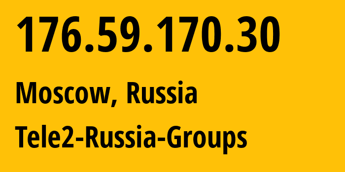 IP address 176.59.170.30 (Moscow, Moscow, Russia) get location, coordinates on map, ISP provider AS12958 Tele2-Russia-Groups // who is provider of ip address 176.59.170.30, whose IP address