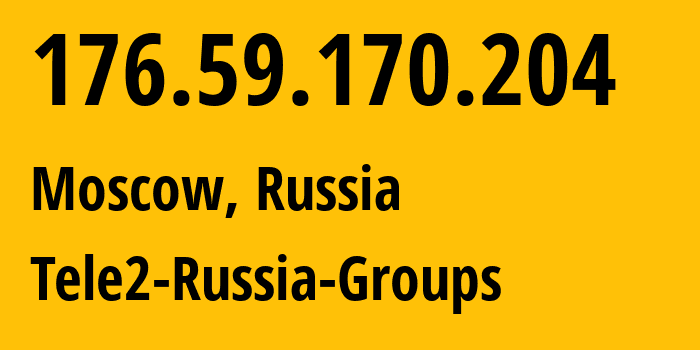 IP address 176.59.170.204 (Moscow, Moscow, Russia) get location, coordinates on map, ISP provider AS12958 Tele2-Russia-Groups // who is provider of ip address 176.59.170.204, whose IP address