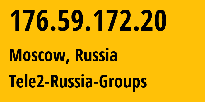 IP address 176.59.172.20 (Moscow, Moscow, Russia) get location, coordinates on map, ISP provider AS12958 Tele2-Russia-Groups // who is provider of ip address 176.59.172.20, whose IP address