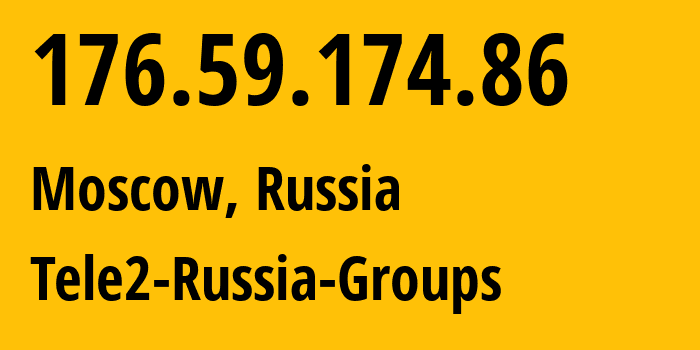 IP address 176.59.174.86 (Moscow, Moscow, Russia) get location, coordinates on map, ISP provider AS12958 Tele2-Russia-Groups // who is provider of ip address 176.59.174.86, whose IP address