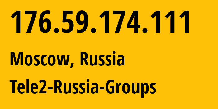 IP address 176.59.174.111 (Moscow, Moscow, Russia) get location, coordinates on map, ISP provider AS12958 Tele2-Russia-Groups // who is provider of ip address 176.59.174.111, whose IP address